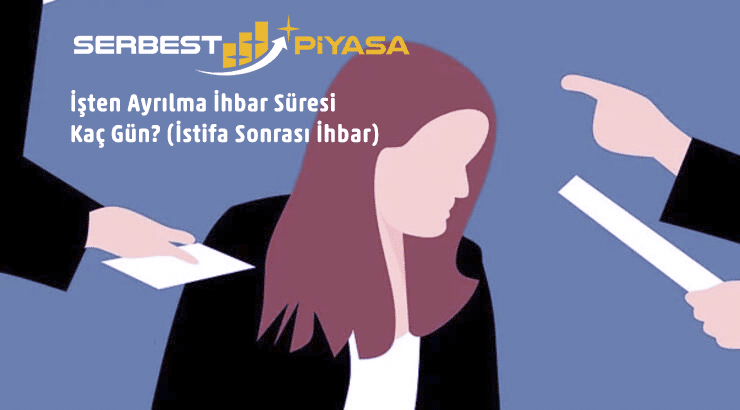 İşten Ayrılma İhbar Süresi Kaç Gün (İstifa Sonrası İhbar)