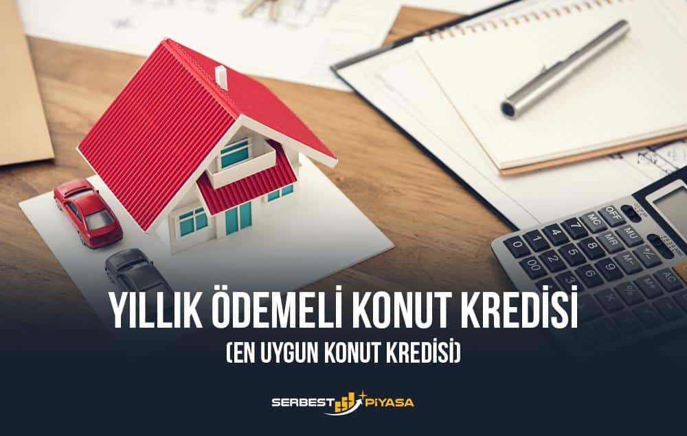 Yıllık Ödemeli Konut Kredisi (En Uygun Konut Kredisi)