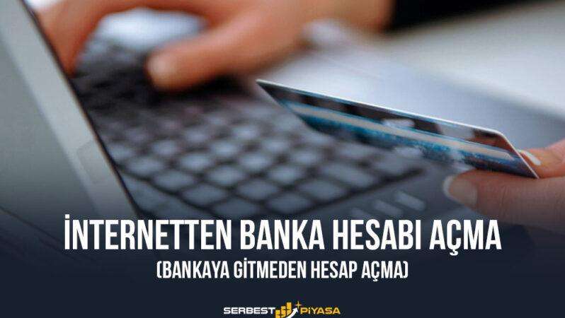 İnternetten Banka Hesabı Açma (Bankaya Gitmeden Hesap Açma)