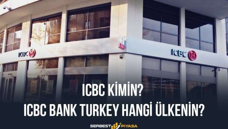 ICBC Kimin? ICBC Bank Turkey Hangi Ülkenin?