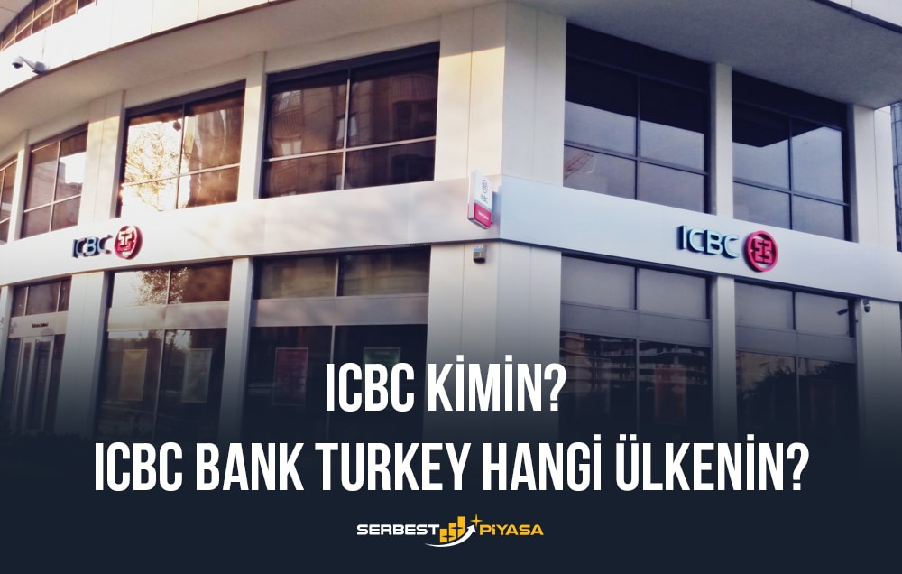 ICBC Kimin? ICBC Bank Turkey Hangi Ülkenin?