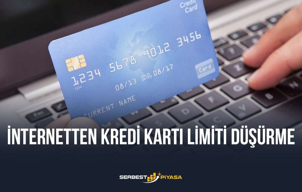 internetten kredi kartı limiti düşürme
