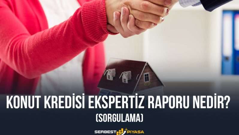 Konut Kredisi Ekspertiz Raporu Nedir? (Sorgulama)