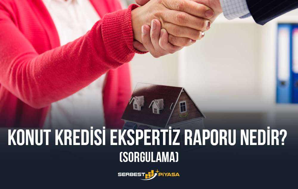 Konut Kredisi Ekspertiz Raporu Nedir? (Sorgulama)