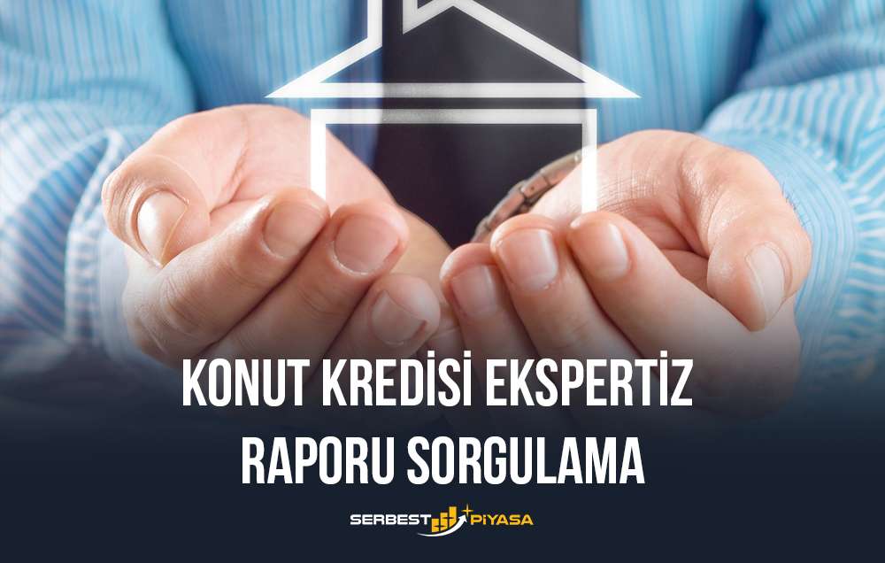 konut kredisi ekspertiz raporu sorgulama