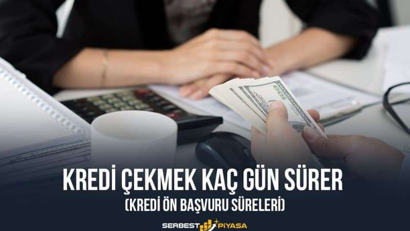 Kredi Çekmek Kaç Gün Sürer (Kredi Ön Başvuru Süreleri)