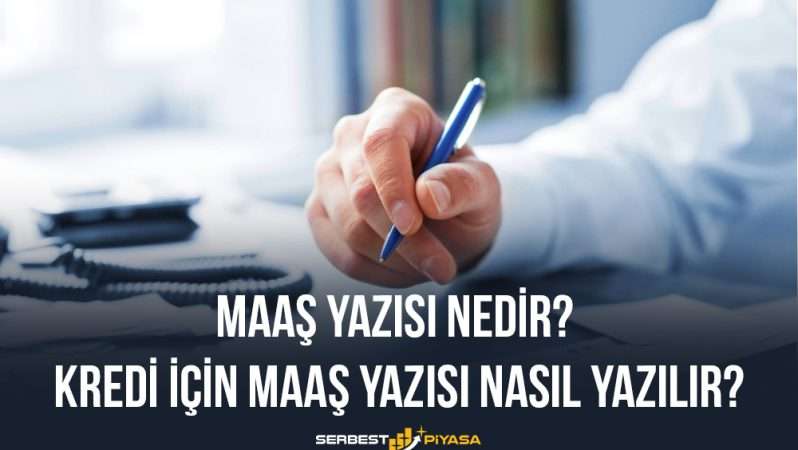 Maaş Yazısı Nedir? Kredi İçin Maaş Yazısı Nasıl Yazılır?