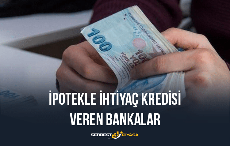 İpotekle ihtiyaç kredisi veren bankalar