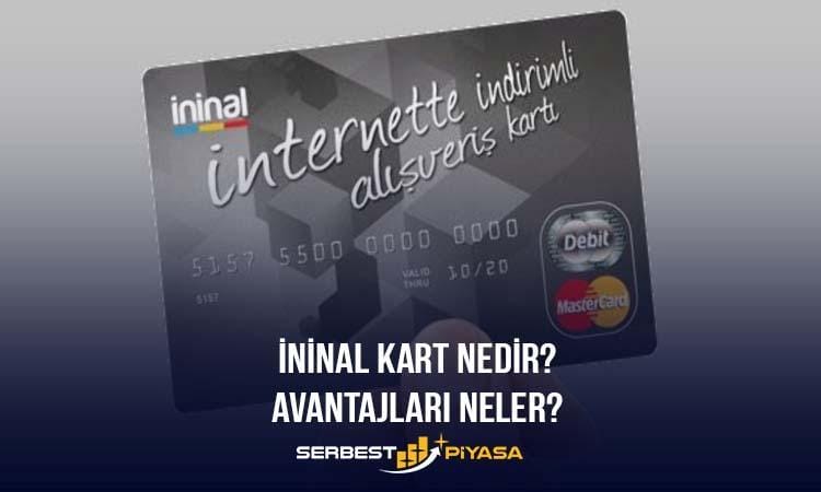 İNİNAL KART ÜCRETLİ Mİ? AVANTAJLARI NELER? (2023)