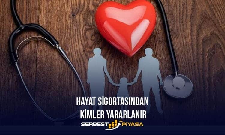 hayat sigortasından kimler yararlanır