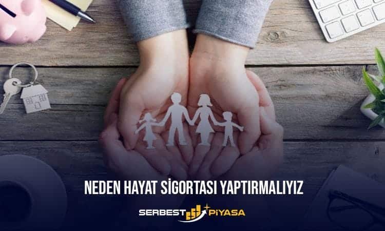 neden hayat sigortası yaptırılmalıyız