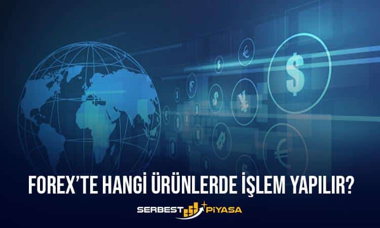 Forex’te Hangi Ürünlerde İşlem Yapılır?(2023)