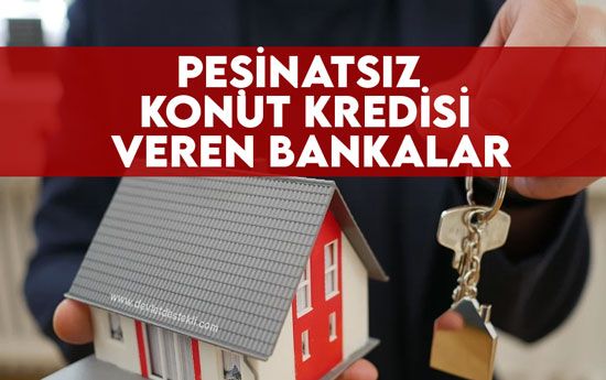 2023 Peşinatsız Konut Kredisi Veren Bankalar (Evin Tamamına)