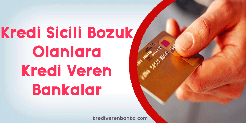 Sicili Bozuk Olanlara Kredi Veren Bankalar MART 2023 (Kara Listeye Tek Çözüm)